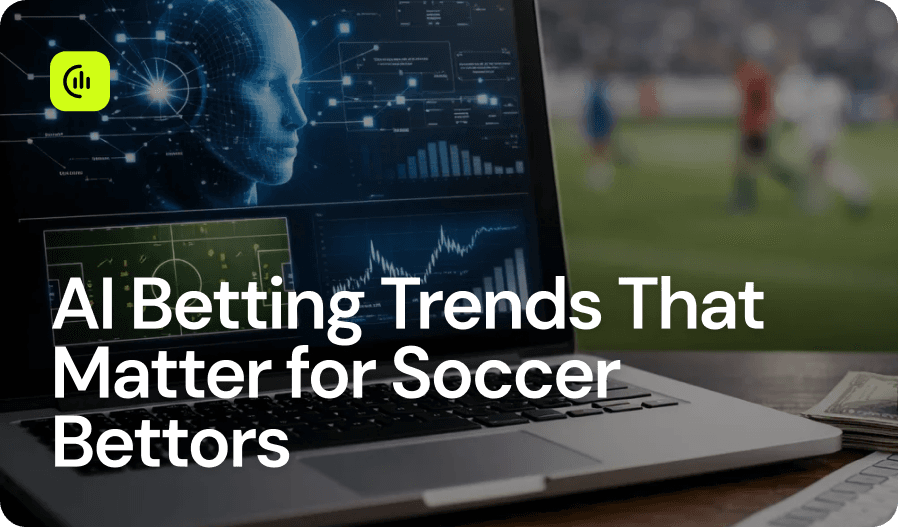 AI Betting Trends That Matter for Soccer Bettors