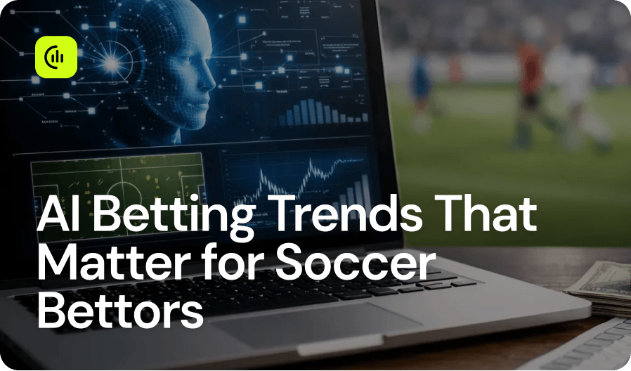 AI Betting Trends That Matter for Soccer Bettors