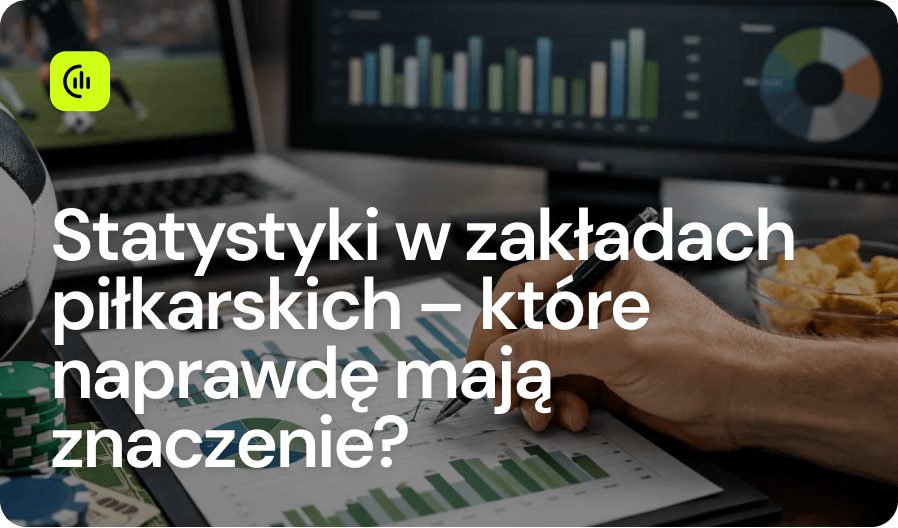 Statystyki w zakładach piłkarskich – które naprawdę mają znaczenie